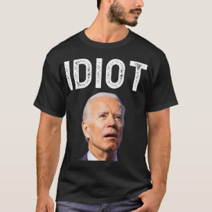 Joe Biden Is An Idiot.png T-Shirt