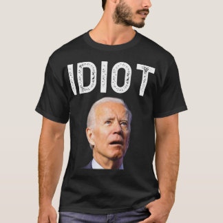 Joe Biden Is An Idiot.png T-Shirt