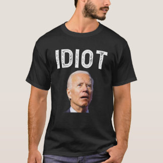 Joe Biden Is An Idiot T Shirt