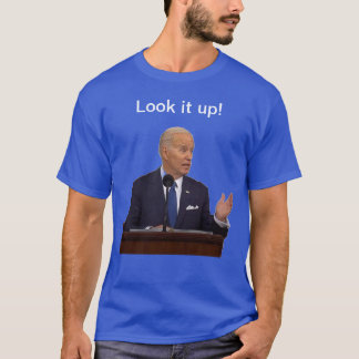Joe Biden Look It Up  T-Shirt