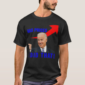 Joe Biden Meme Gas Prices Pump Biden I Did That, 4 T-Shirt