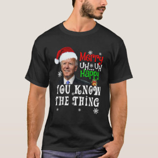 Joe Biden Merry Uh Uh Happy You Know The Thing Chr T-Shirt