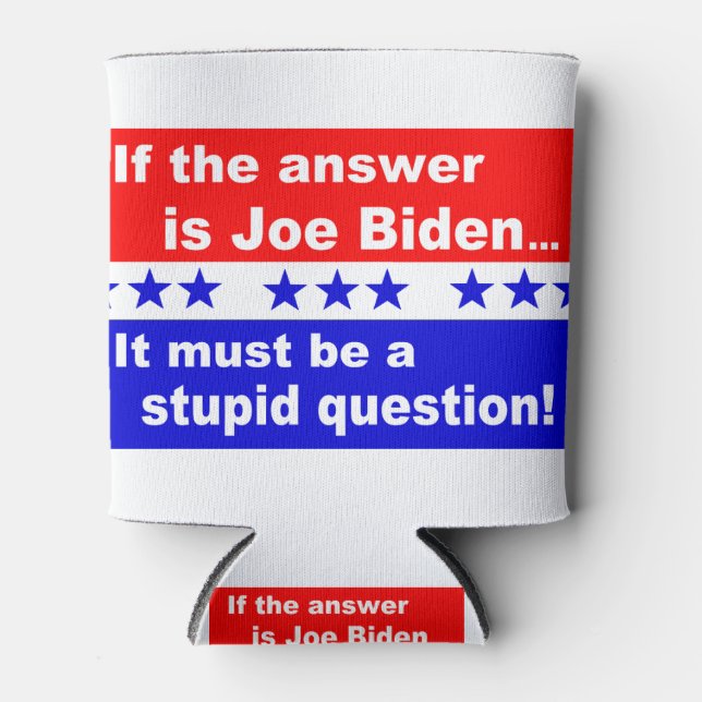 Joe Biden Stupid Question Can Cooler (Front)