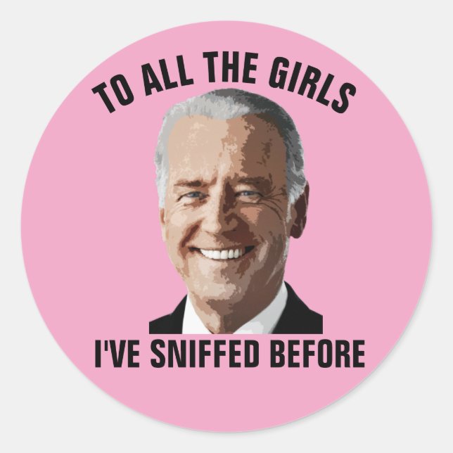 JOE BIDEN TO ALL THE GIRLS i'VE SNIFFED BEFORE Classic Round Sticker (Front)