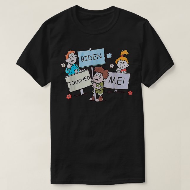 Joe Biden Touched Me Funny Biden 2021 Meme  T-Shirt (Design Front)