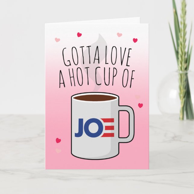 Joe Biden Valentine: Gotta Love a Hot Cup of Joe Card (Front)