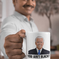 JOE BIDEN YOU AIN'T BLACK!! COFFEE MUGS