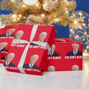JOE BIDEN YOU AIN'T BLACK! FUNNY CHRISTMAS  WRAPPI WRAPPING PAPER