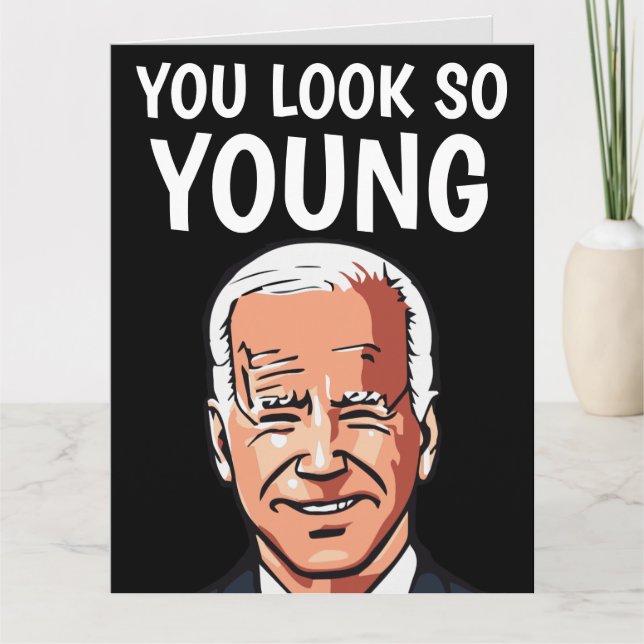 JOE BIDEN YOU LOOK SO YOUNG FUNNY BIG BIRTHDAY CAR CARD (Front)