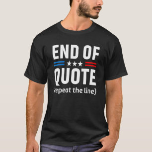 Joe End Of Quote Repeat The Line 1 T-Shirt