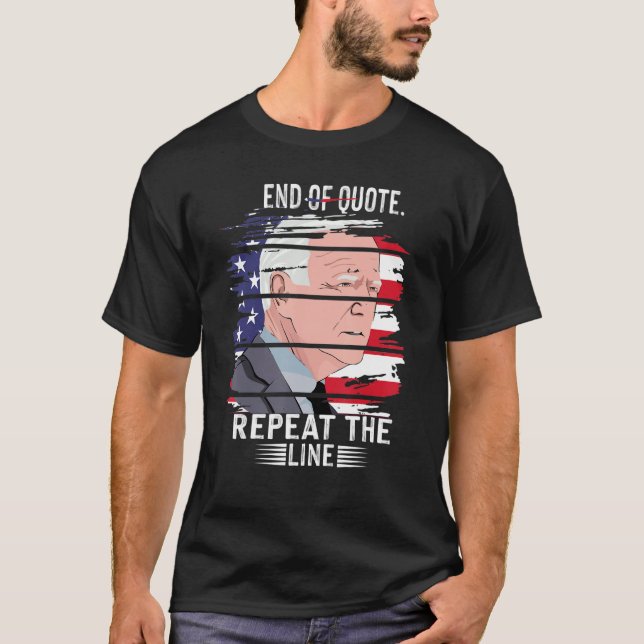 Joe End Of Quote Repeat The Line 2022 T-Shirt (Front)