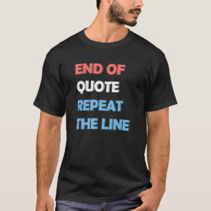 Joe End Of Quote Repeat The Line 3 T-Shirt