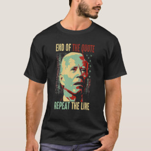 Joe End Of Quote Repeat The Line T-Shirt
