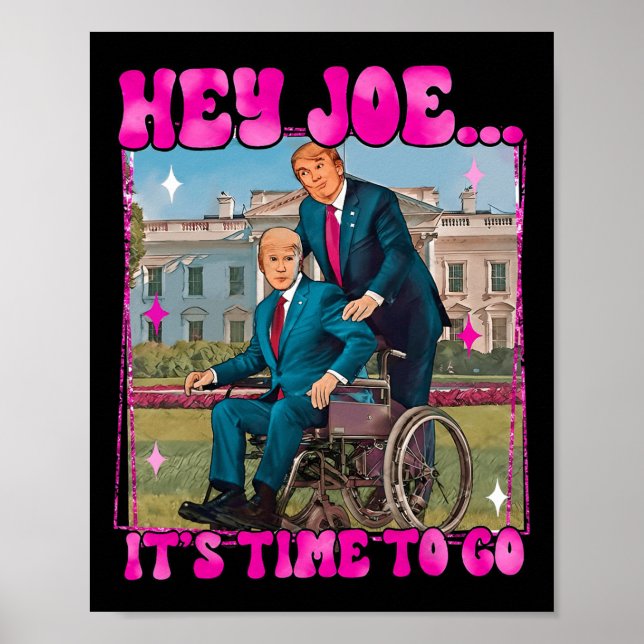 Joe It's Time To Go Real Good Man Donald Trump Fun Poster (Front)