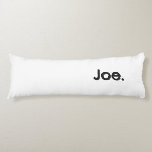 Joe. Name Word in black lettering on white Body Cushion