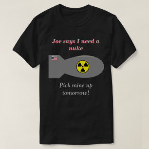 Joe Says I Need A Nuke Dark T-Shirt
