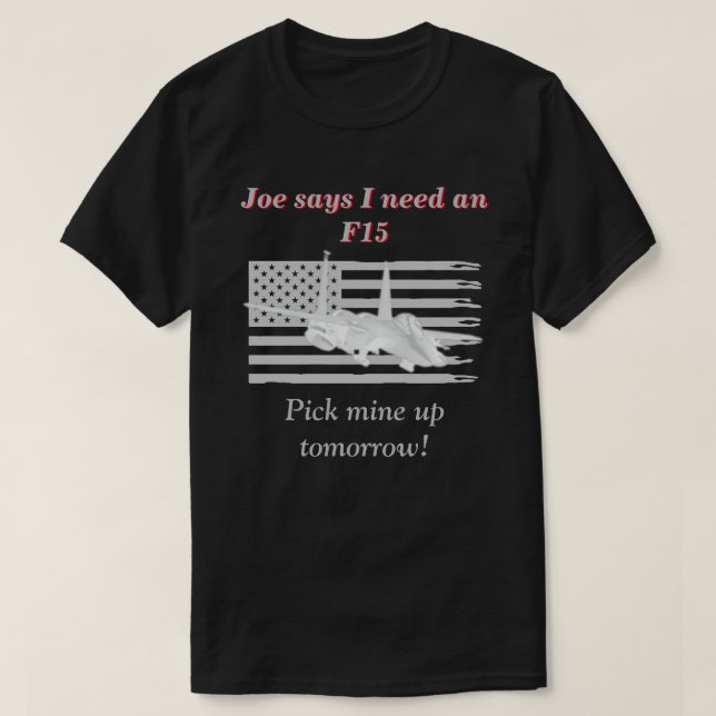Joe Says I Need An F15 Dark T-Shirt (Design Front)
