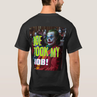 Joe Took my Job T-Shirt