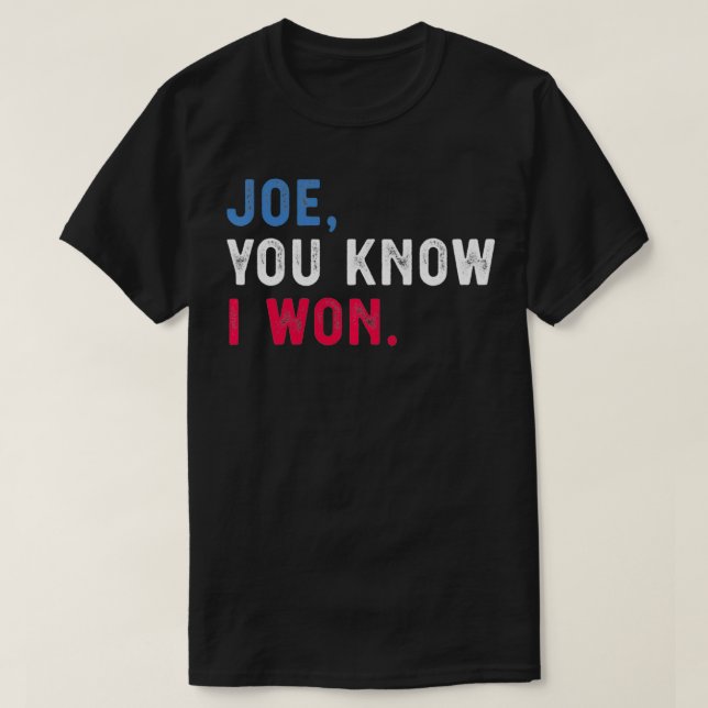 Joe You know I won funny  T-Shirt (Design Front)