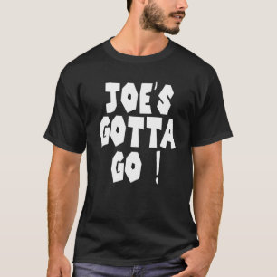Joe's Gotta Go  1 T-Shirt