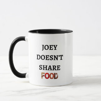 Joey Doesn't Share Food Mug