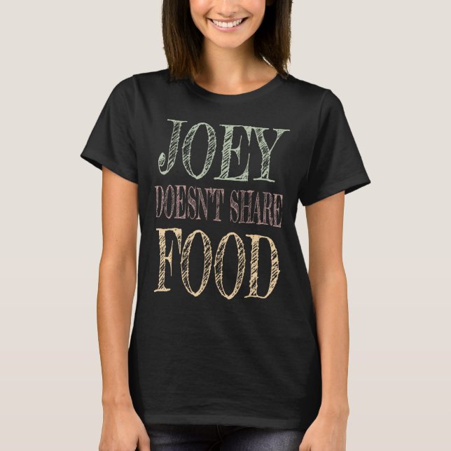 Joey doesn't share food T-Shirt (Front)