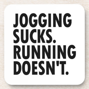 Jogging Sucks. Running Doesn't. Coaster