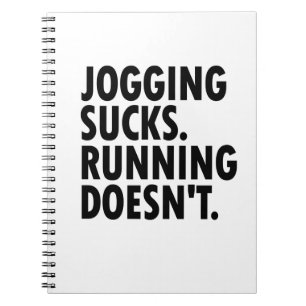 Jogging Sucks. Running Doesn't. Notebook