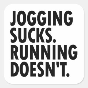 Jogging Sucks. Running Doesn't. Square Sticker
