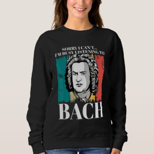 Johann Sebastian Bach Saying Composer For Classica Sweatshirt