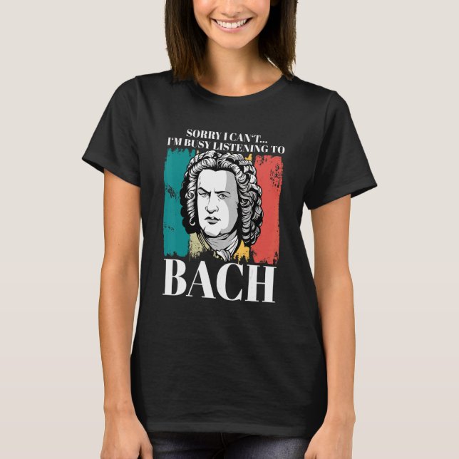 Johann Sebastian Bach Saying Composer For Classica T-Shirt (Front)