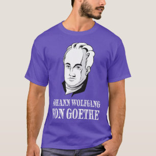 Johann Wolfgang Von Goethe Poet Thinker Poet T-Shirt
