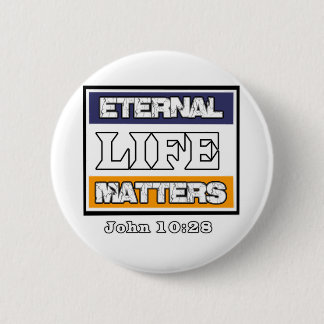 John 10-28 Eternal Life Matters 6 Cm Round Badge