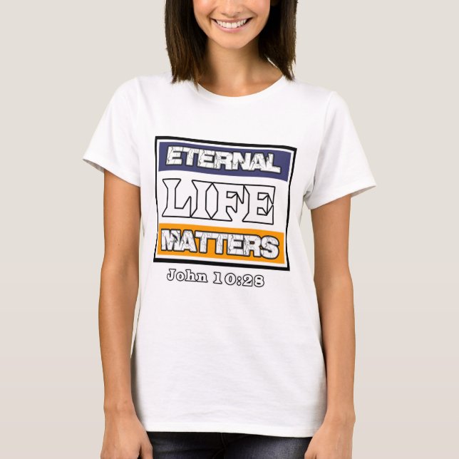 John 10-28 Eternal Life Matters T-Shirt (Front)