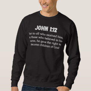 John 112 Bible Verse Yet to all who received him t Sweatshirt