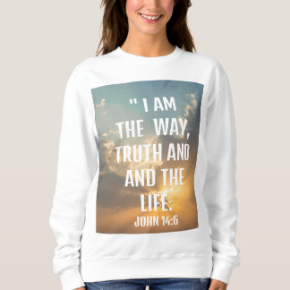 John 14:6 "i am the way, and the life  Sweatshirt
