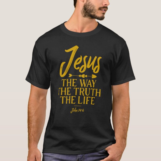 John 14 6 Jesus The Way Truth And Life T-Shirt (Front)