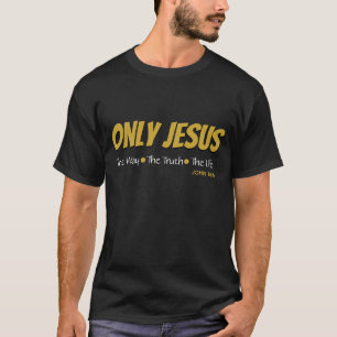 John 14v6 ONLY JESUS Christian T-Shirt