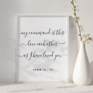 John 15:12 Jesus Command Love Each Other Poster