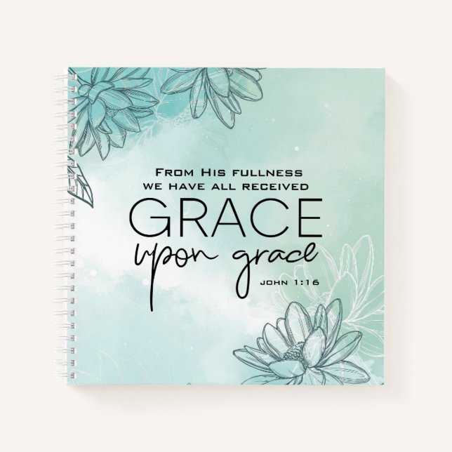 John 1:16 We have all received Grace Upon Grace  Notebook (Front)