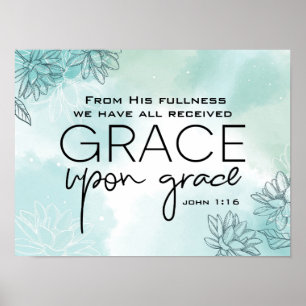 John 1:16 We have all received Grace Upon Grace  Poster