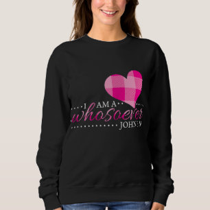 John 316 Women I Am a Whosoever Christian Gifts Mo Sweatshirt