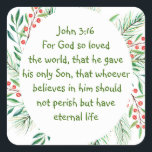 John 3:16 For God so loved the world Christmas Squ Square Sticker<br><div class="desc">John 3:16 For God so loved the world,  that he gave his only Son,  that whoever believes in him should not perish but have eternal life with a wreath of green leaves and berries</div>