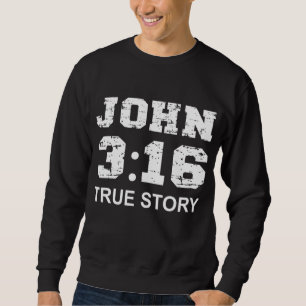 John 3 16 True Story, Faith, Bible Verse Christian Sweatshirt