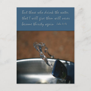 John 4:14  Those who drink the water that  I give Postcard