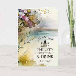 John 7:37 Anyone who is thirsty come to Me Bible Card