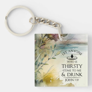 John 7:37 Anyone who is thirsty come to Me Bible  Key Ring