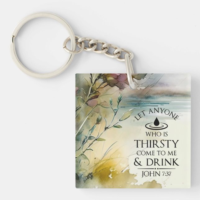 John 7:37 Anyone who is thirsty come to Me Bible  Key Ring (Front)