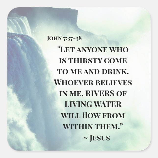 John 7:37 Anyone who is thirsty come to Me ~Jesus Square Sticker (Front)