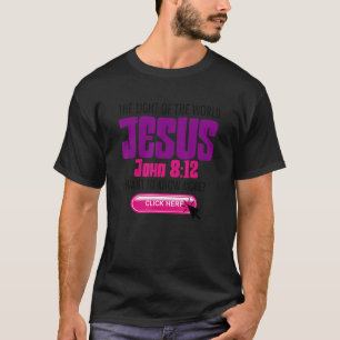 John 8 Verse 12 Jesus The Light Of The World Click T-Shirt